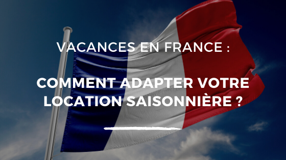 vacances en France été 2020 comment adapter location saisonnière