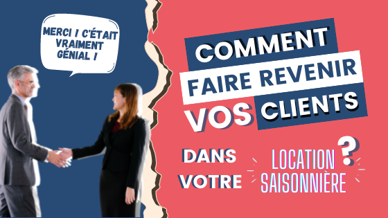 Comment faire revenir vos clients dans votre location saisonnière